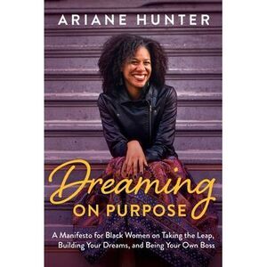 Dreaming On Purpose: A Manifesto for Black Women on Taking the Leap, Building Yo